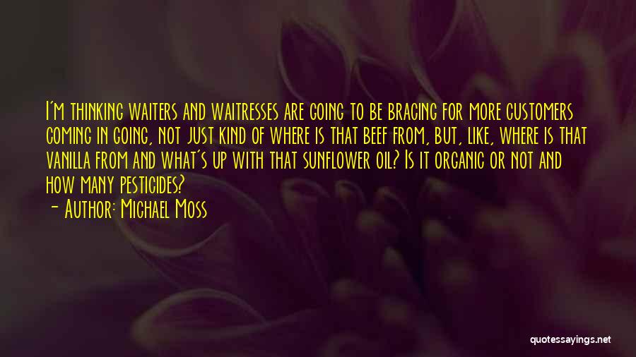Michael Moss Quotes: I'm Thinking Waiters And Waitresses Are Going To Be Bracing For More Customers Coming In Going, Not Just Kind Of