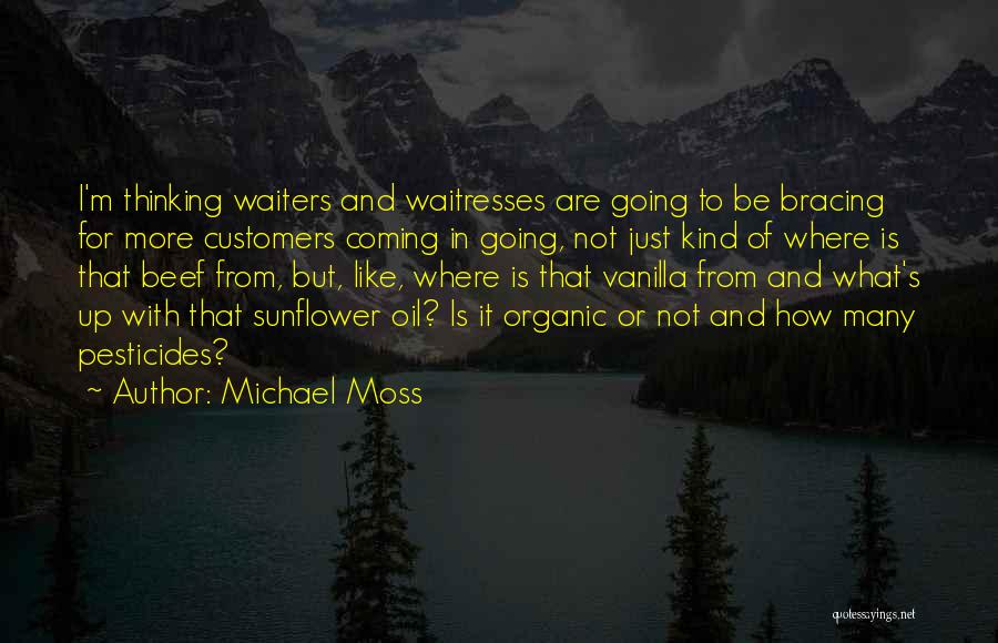 Michael Moss Quotes: I'm Thinking Waiters And Waitresses Are Going To Be Bracing For More Customers Coming In Going, Not Just Kind Of