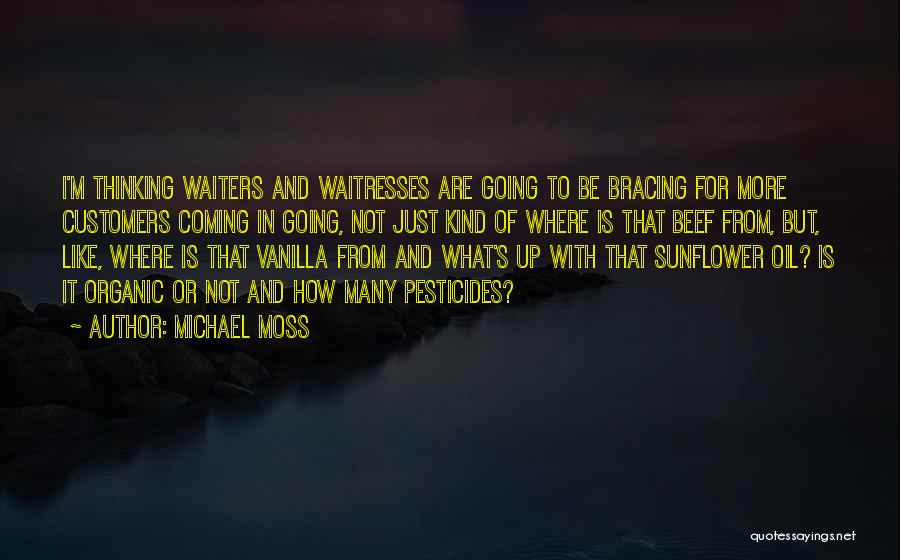 Michael Moss Quotes: I'm Thinking Waiters And Waitresses Are Going To Be Bracing For More Customers Coming In Going, Not Just Kind Of