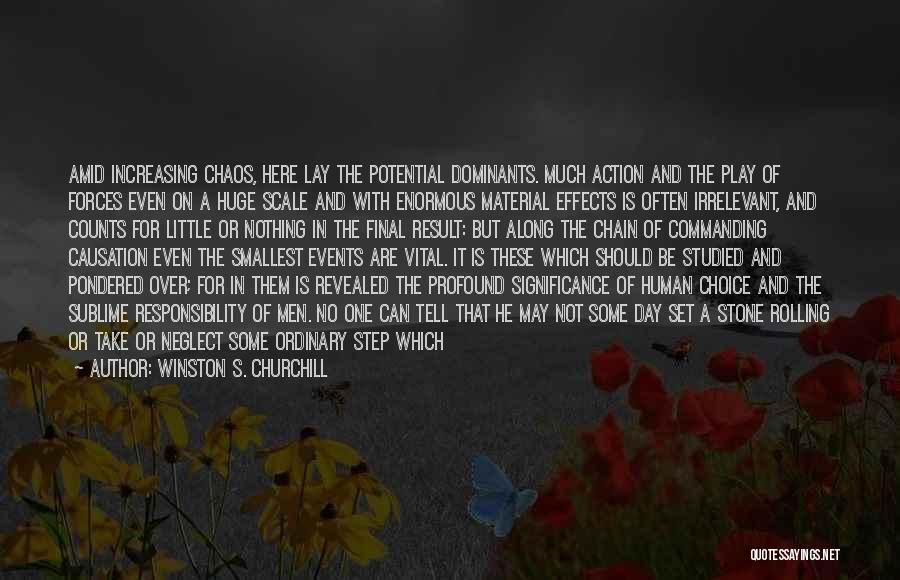 Winston S. Churchill Quotes: Amid Increasing Chaos, Here Lay The Potential Dominants. Much Action And The Play Of Forces Even On A Huge Scale