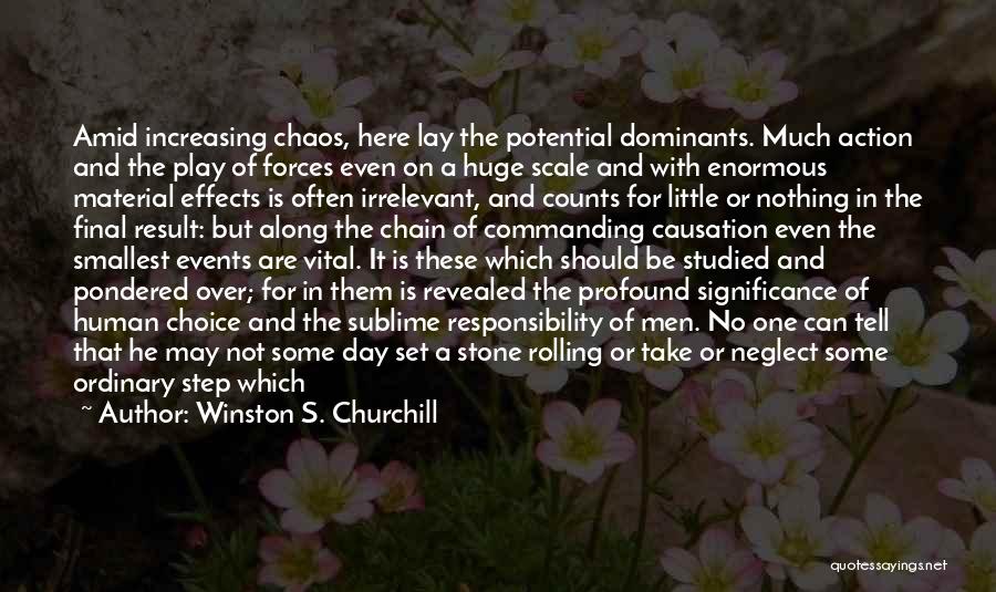 Winston S. Churchill Quotes: Amid Increasing Chaos, Here Lay The Potential Dominants. Much Action And The Play Of Forces Even On A Huge Scale