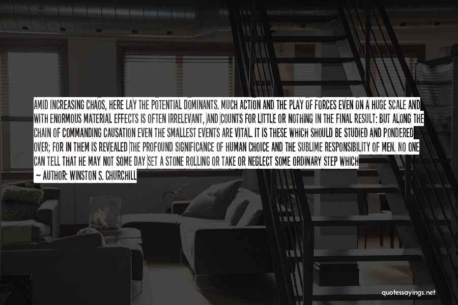 Winston S. Churchill Quotes: Amid Increasing Chaos, Here Lay The Potential Dominants. Much Action And The Play Of Forces Even On A Huge Scale