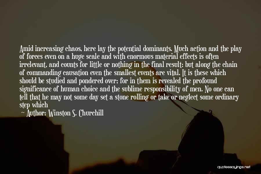 Winston S. Churchill Quotes: Amid Increasing Chaos, Here Lay The Potential Dominants. Much Action And The Play Of Forces Even On A Huge Scale