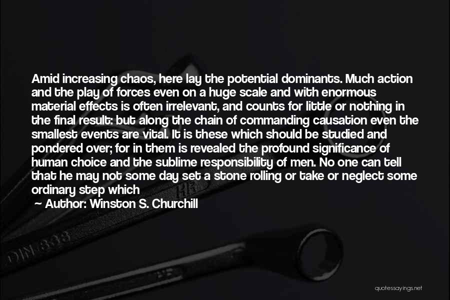 Winston S. Churchill Quotes: Amid Increasing Chaos, Here Lay The Potential Dominants. Much Action And The Play Of Forces Even On A Huge Scale