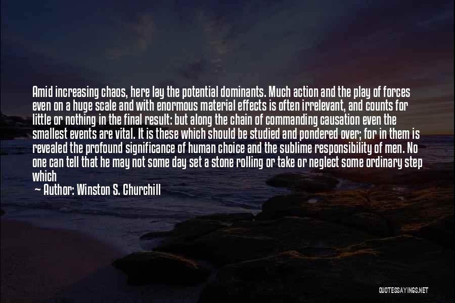 Winston S. Churchill Quotes: Amid Increasing Chaos, Here Lay The Potential Dominants. Much Action And The Play Of Forces Even On A Huge Scale