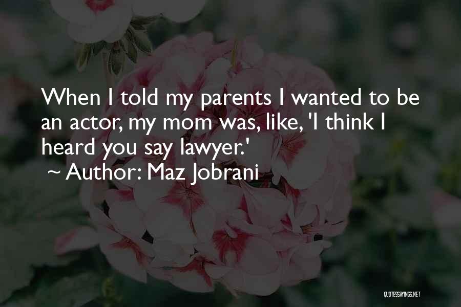 Maz Jobrani Quotes: When I Told My Parents I Wanted To Be An Actor, My Mom Was, Like, 'i Think I Heard You