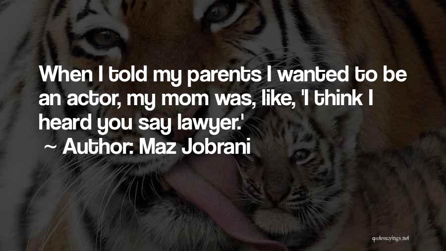 Maz Jobrani Quotes: When I Told My Parents I Wanted To Be An Actor, My Mom Was, Like, 'i Think I Heard You