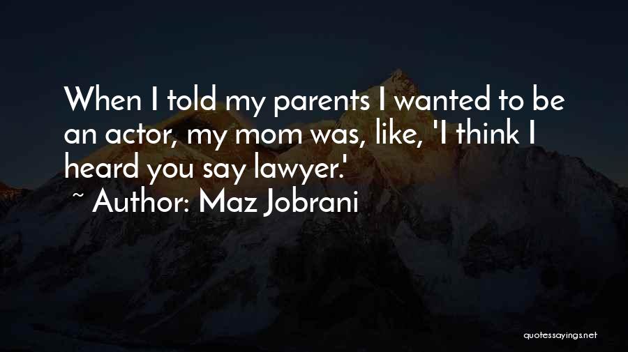 Maz Jobrani Quotes: When I Told My Parents I Wanted To Be An Actor, My Mom Was, Like, 'i Think I Heard You