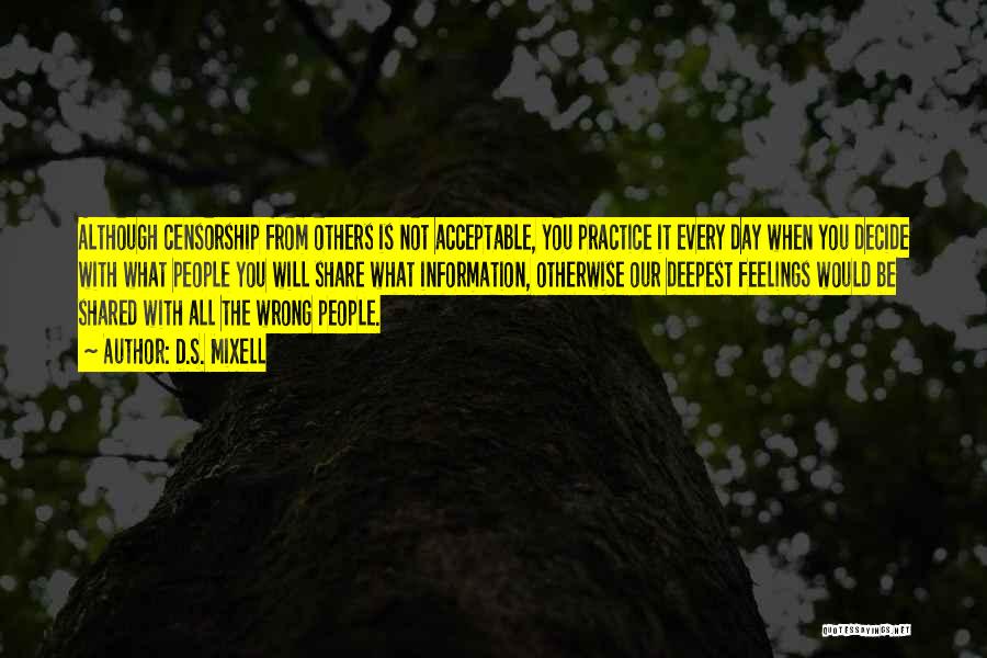 D.S. Mixell Quotes: Although Censorship From Others Is Not Acceptable, You Practice It Every Day When You Decide With What People You Will