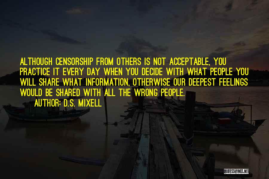 D.S. Mixell Quotes: Although Censorship From Others Is Not Acceptable, You Practice It Every Day When You Decide With What People You Will