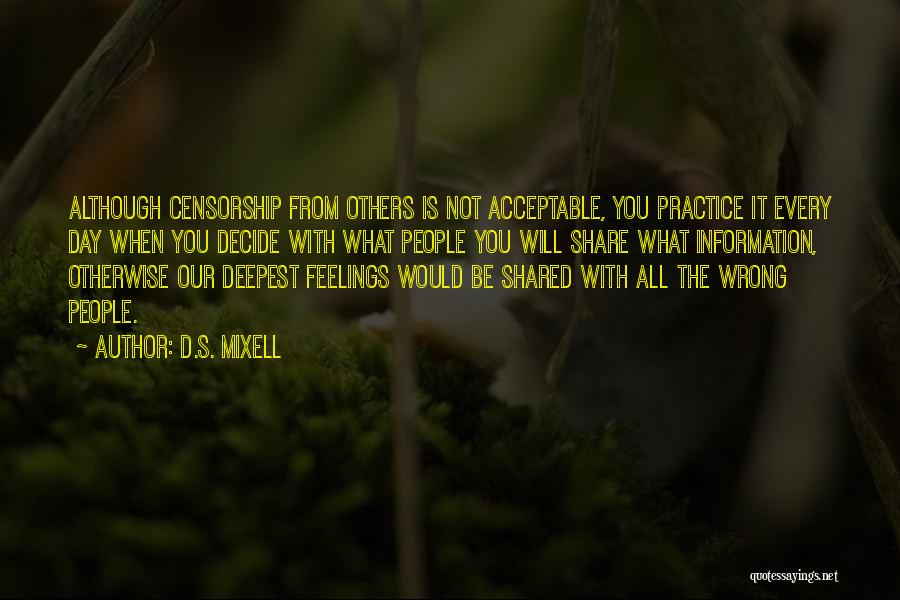 D.S. Mixell Quotes: Although Censorship From Others Is Not Acceptable, You Practice It Every Day When You Decide With What People You Will