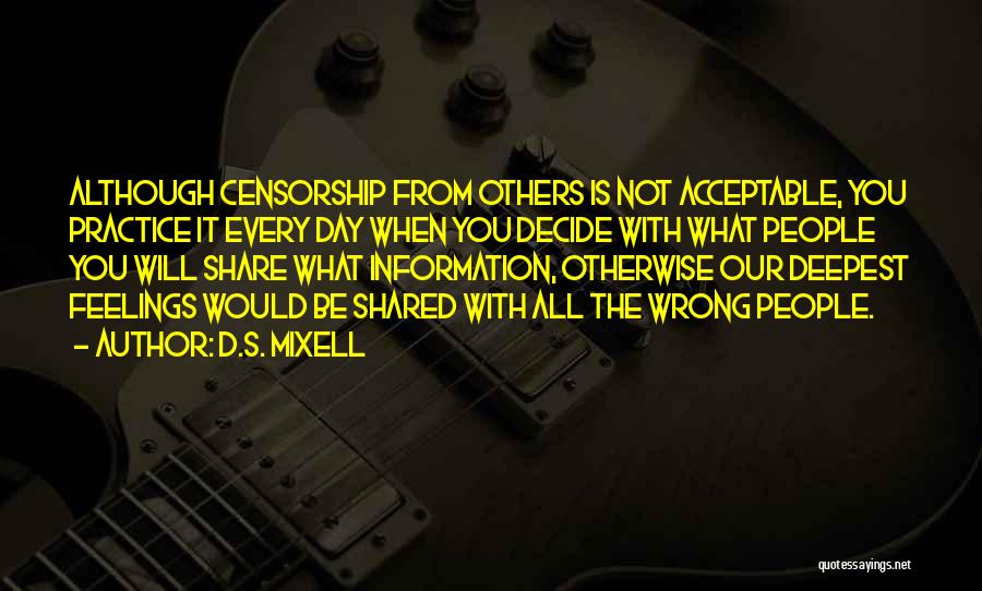 D.S. Mixell Quotes: Although Censorship From Others Is Not Acceptable, You Practice It Every Day When You Decide With What People You Will