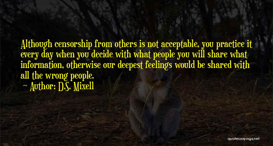 D.S. Mixell Quotes: Although Censorship From Others Is Not Acceptable, You Practice It Every Day When You Decide With What People You Will