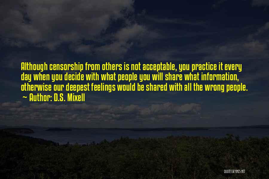 D.S. Mixell Quotes: Although Censorship From Others Is Not Acceptable, You Practice It Every Day When You Decide With What People You Will