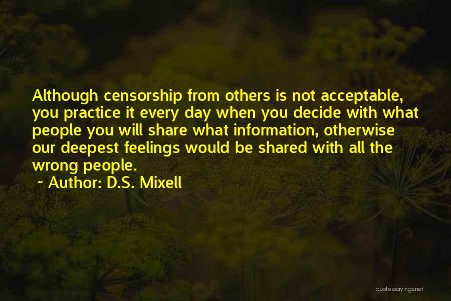 D.S. Mixell Quotes: Although Censorship From Others Is Not Acceptable, You Practice It Every Day When You Decide With What People You Will