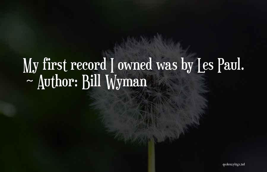 Bill Wyman Quotes: My First Record I Owned Was By Les Paul.