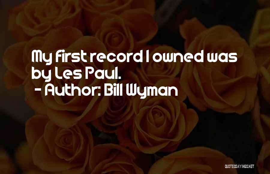Bill Wyman Quotes: My First Record I Owned Was By Les Paul.