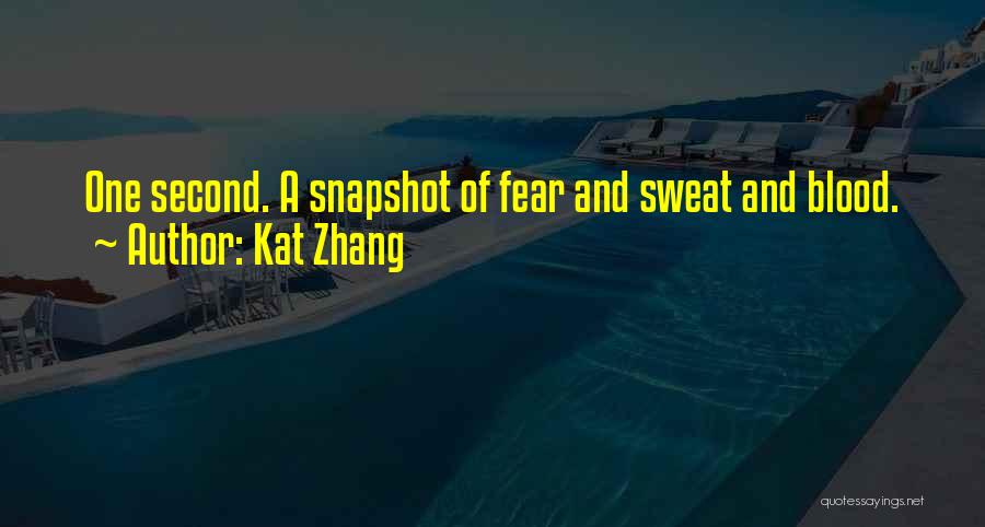 Kat Zhang Quotes: One Second. A Snapshot Of Fear And Sweat And Blood.