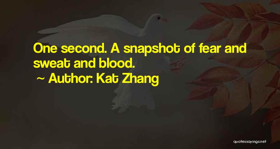Kat Zhang Quotes: One Second. A Snapshot Of Fear And Sweat And Blood.