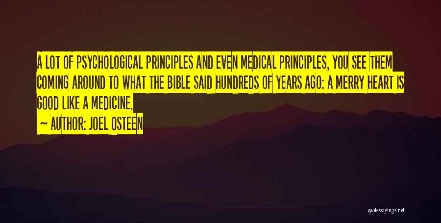 Joel Osteen Quotes: A Lot Of Psychological Principles And Even Medical Principles, You See Them Coming Around To What The Bible Said Hundreds