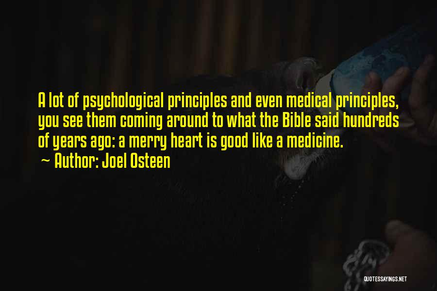Joel Osteen Quotes: A Lot Of Psychological Principles And Even Medical Principles, You See Them Coming Around To What The Bible Said Hundreds