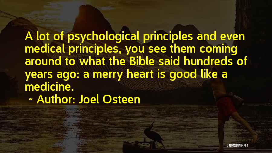 Joel Osteen Quotes: A Lot Of Psychological Principles And Even Medical Principles, You See Them Coming Around To What The Bible Said Hundreds