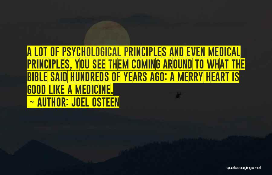 Joel Osteen Quotes: A Lot Of Psychological Principles And Even Medical Principles, You See Them Coming Around To What The Bible Said Hundreds