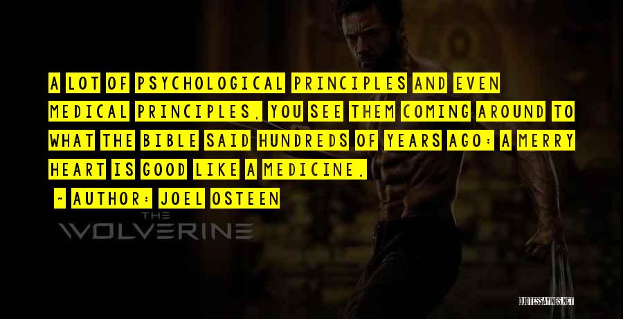 Joel Osteen Quotes: A Lot Of Psychological Principles And Even Medical Principles, You See Them Coming Around To What The Bible Said Hundreds