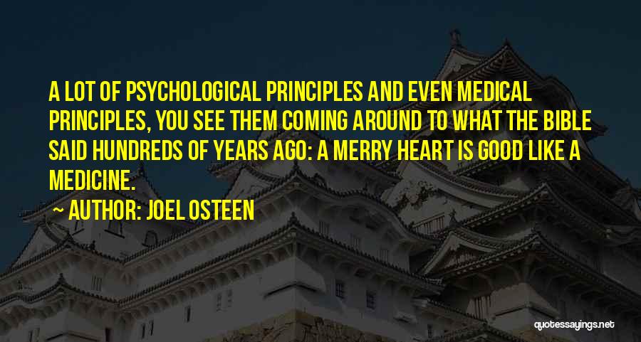 Joel Osteen Quotes: A Lot Of Psychological Principles And Even Medical Principles, You See Them Coming Around To What The Bible Said Hundreds
