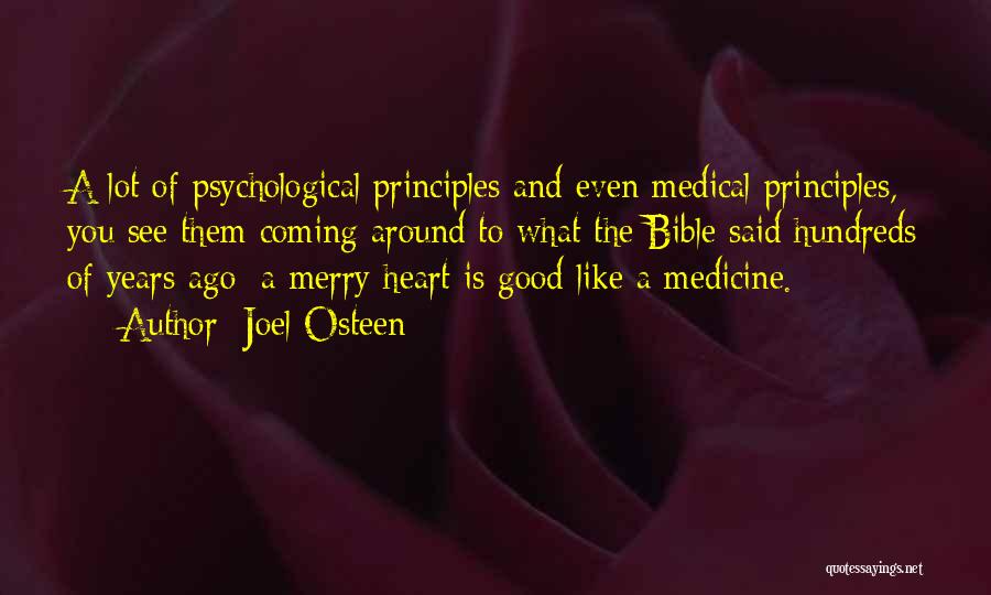 Joel Osteen Quotes: A Lot Of Psychological Principles And Even Medical Principles, You See Them Coming Around To What The Bible Said Hundreds