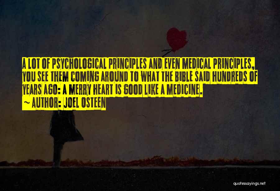Joel Osteen Quotes: A Lot Of Psychological Principles And Even Medical Principles, You See Them Coming Around To What The Bible Said Hundreds