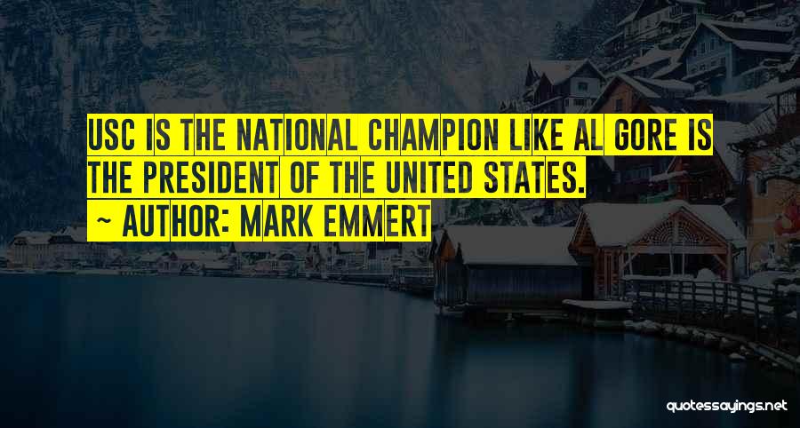 Mark Emmert Quotes: Usc Is The National Champion Like Al Gore Is The President Of The United States.