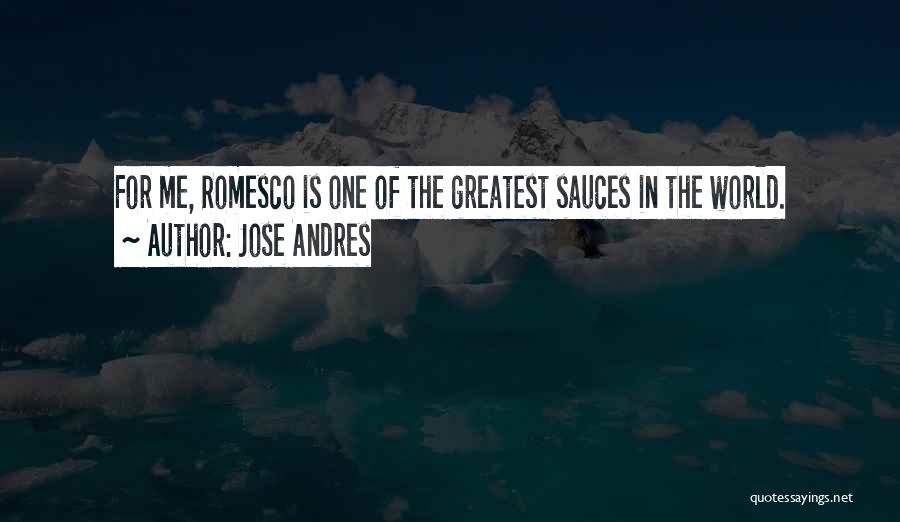 Jose Andres Quotes: For Me, Romesco Is One Of The Greatest Sauces In The World.