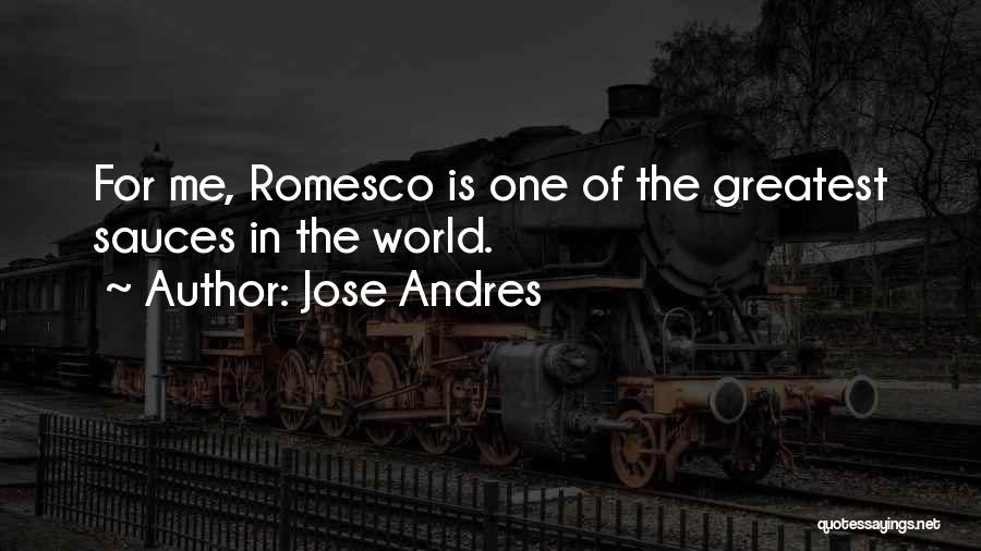 Jose Andres Quotes: For Me, Romesco Is One Of The Greatest Sauces In The World.