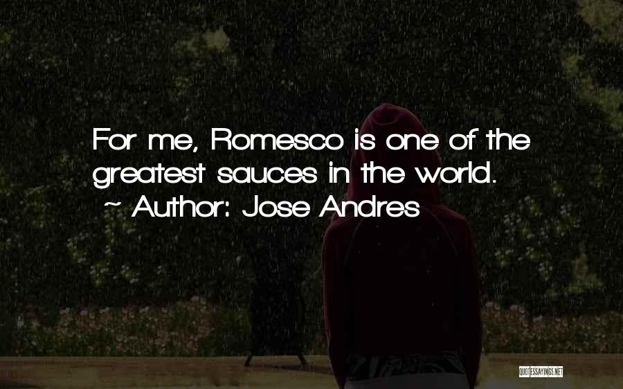 Jose Andres Quotes: For Me, Romesco Is One Of The Greatest Sauces In The World.