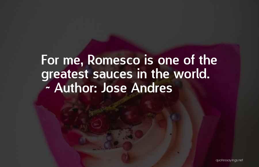 Jose Andres Quotes: For Me, Romesco Is One Of The Greatest Sauces In The World.