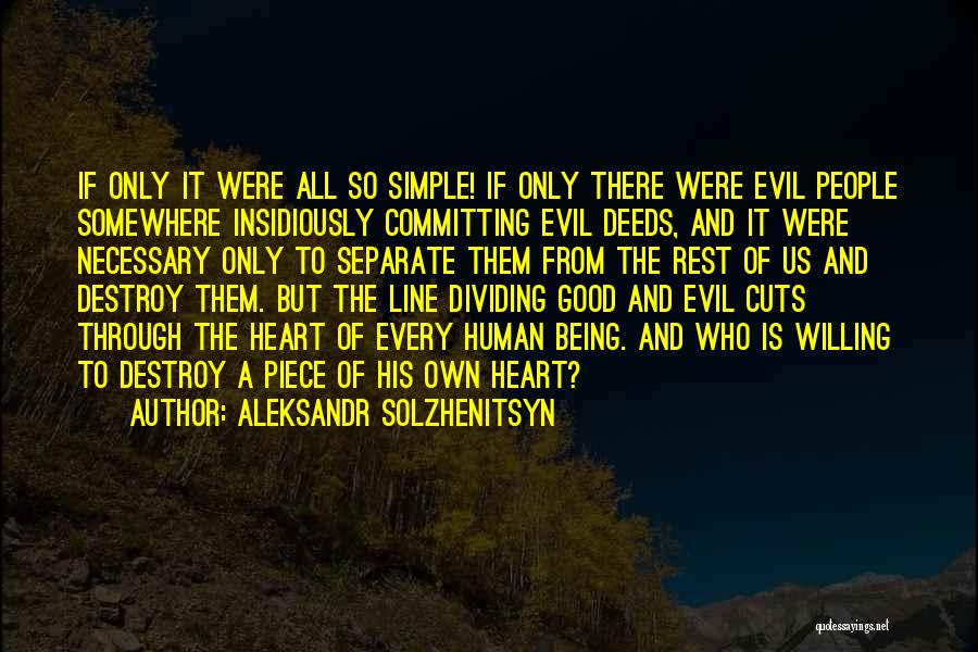 Aleksandr Solzhenitsyn Quotes: If Only It Were All So Simple! If Only There Were Evil People Somewhere Insidiously Committing Evil Deeds, And It