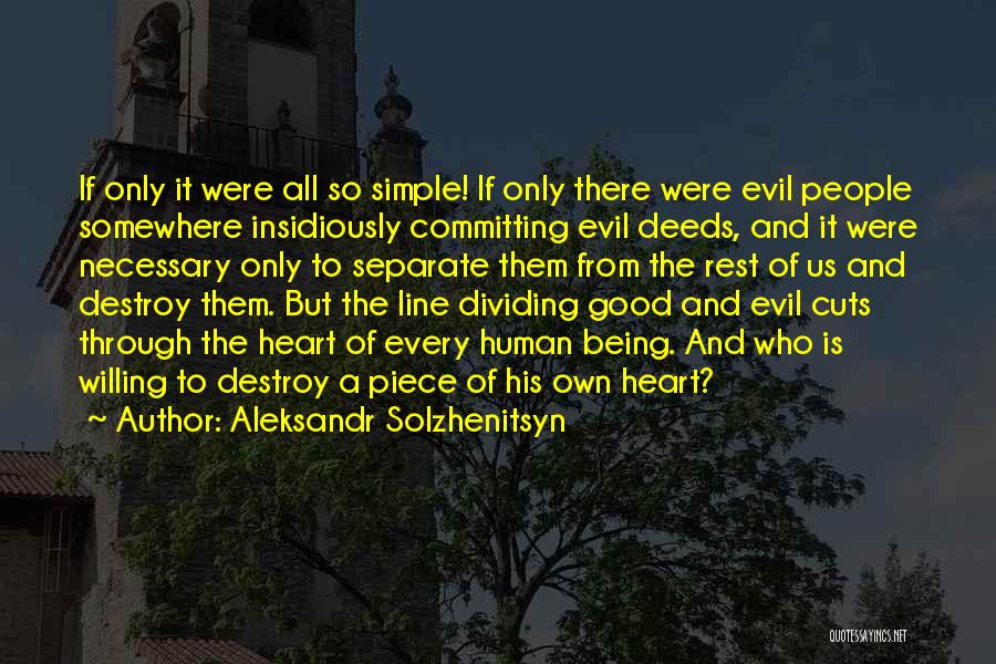 Aleksandr Solzhenitsyn Quotes: If Only It Were All So Simple! If Only There Were Evil People Somewhere Insidiously Committing Evil Deeds, And It