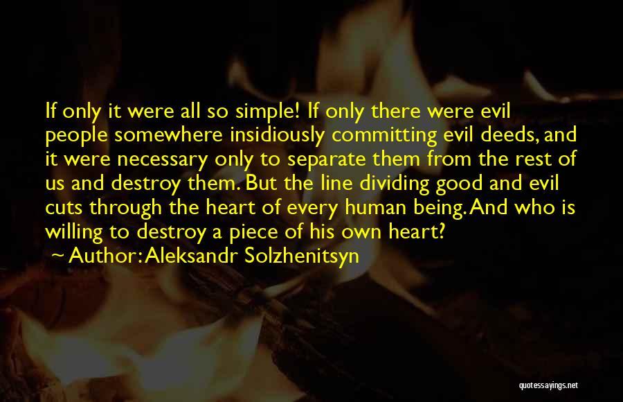 Aleksandr Solzhenitsyn Quotes: If Only It Were All So Simple! If Only There Were Evil People Somewhere Insidiously Committing Evil Deeds, And It