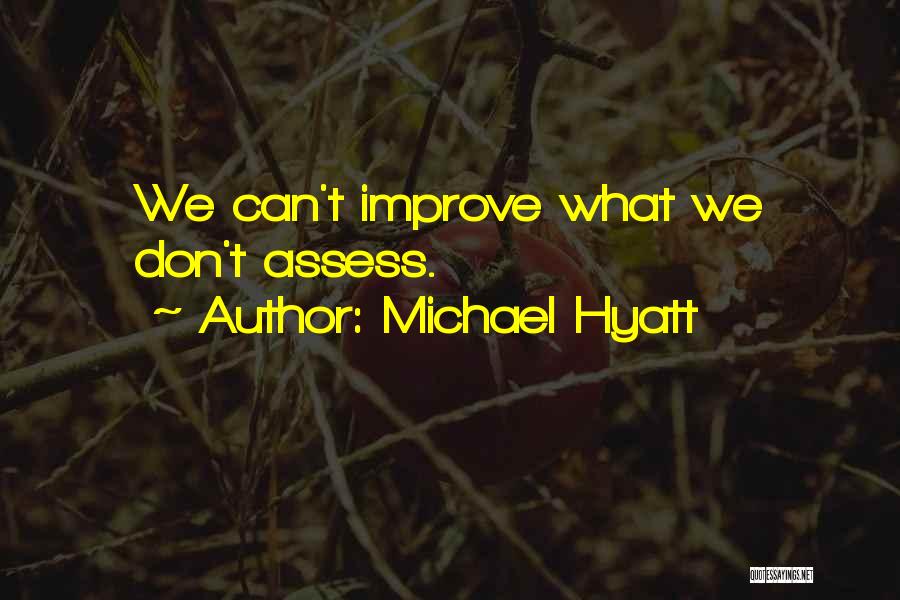 Michael Hyatt Quotes: We Can't Improve What We Don't Assess.