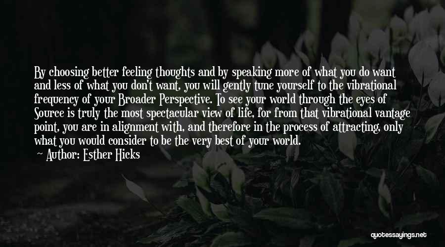 Esther Hicks Quotes: By Choosing Better Feeling Thoughts And By Speaking More Of What You Do Want And Less Of What You Don't