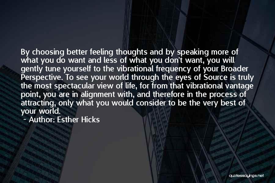 Esther Hicks Quotes: By Choosing Better Feeling Thoughts And By Speaking More Of What You Do Want And Less Of What You Don't