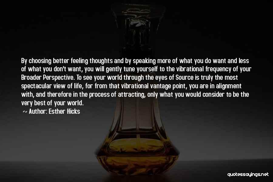 Esther Hicks Quotes: By Choosing Better Feeling Thoughts And By Speaking More Of What You Do Want And Less Of What You Don't