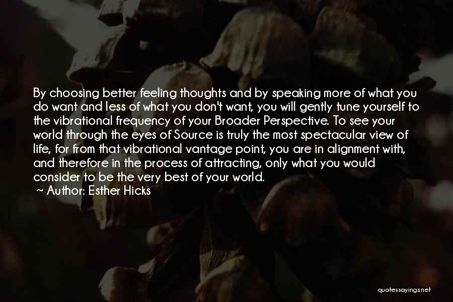 Esther Hicks Quotes: By Choosing Better Feeling Thoughts And By Speaking More Of What You Do Want And Less Of What You Don't