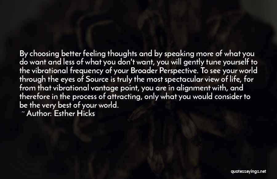 Esther Hicks Quotes: By Choosing Better Feeling Thoughts And By Speaking More Of What You Do Want And Less Of What You Don't