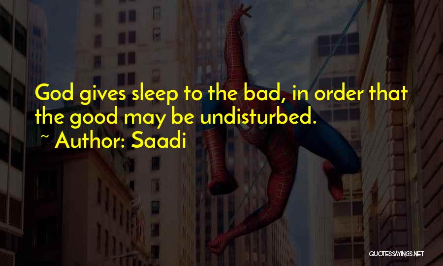 Saadi Quotes: God Gives Sleep To The Bad, In Order That The Good May Be Undisturbed.