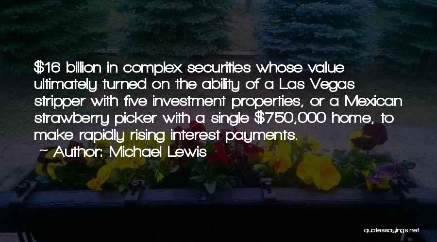Michael Lewis Quotes: $16 Billion In Complex Securities Whose Value Ultimately Turned On The Ability Of A Las Vegas Stripper With Five Investment