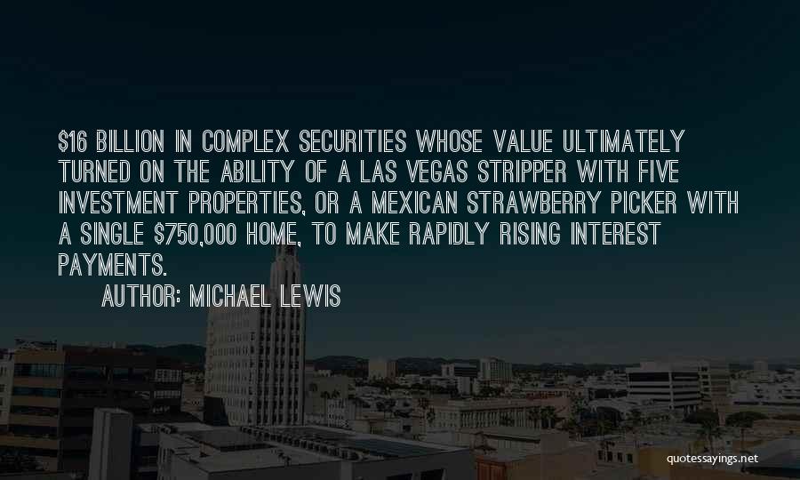 Michael Lewis Quotes: $16 Billion In Complex Securities Whose Value Ultimately Turned On The Ability Of A Las Vegas Stripper With Five Investment