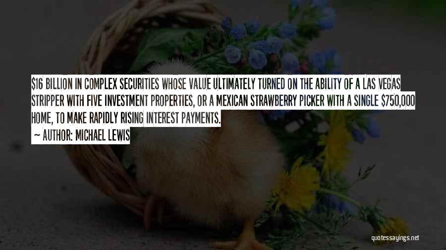 Michael Lewis Quotes: $16 Billion In Complex Securities Whose Value Ultimately Turned On The Ability Of A Las Vegas Stripper With Five Investment