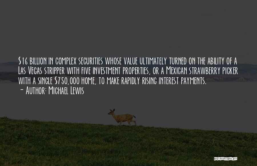 Michael Lewis Quotes: $16 Billion In Complex Securities Whose Value Ultimately Turned On The Ability Of A Las Vegas Stripper With Five Investment